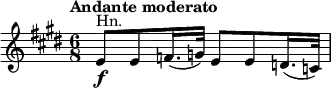 
\relative c' {
  \tempo "Andante moderato"
  \set Score.tempoHideNote = ##t \tempo 8 = 60
  \key e \major
  \time 6/8
  \clef treble
  \set Staff.midiInstrument = "french horn"
  \bar ""

  e8\f^\markup "Hn." e f16.( g32) e8 e d16.( c32)
}

