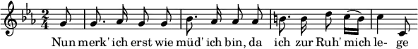  { \new Staff << \relative c'' {\set Staff.midiInstrument = #"clarinet" \tempo 4 = 45 \set Score.tempoHideNote = ##t
  \key c \minor \time 2/4 \autoBeamOff \set Score.currentBarNumber = #6 \set Score.barNumberVisibility = #all-bar-numbers-visible \bar ""
  \partial 8 g8 | g8. aes16 g8 g | bes8. aes16 aes8 aes | b!8. b16 d8 c16([ b]) | c4 c,8 }
  \addlyrics { Nun merk' ich erst wie müd' ich bin, da ich zur Ruh' mich le- ge } >>
}