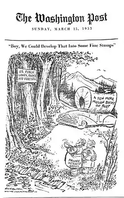 political cartoon showing two men in the foreground representing private interest groups. They are rubbing their hands together deviously staring at the trees labeled US Public Lands, Parks, and Forests. They are saying "Boy, we could develop that into some fine stumps." there is a car with a wagon cover off to the side that says "a few more million bucks or bust"