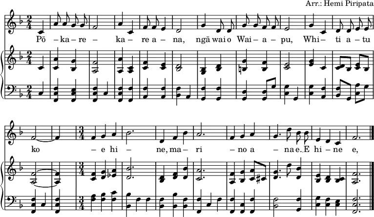 
\header { arranger = "Arr.: Hemi Piripata" tagline = ##f }
\paper { #(set-paper-size "a4") }
\layout { indent = 0\cm
  \context { \Score \remove "Bar_number_engraver" }
  \context { \Voice \remove "Dynamic_engraver" }
}

globalf = { \key f \major \partial 4 \autoBeamOff \time 2/4 }
sopranof = \relative c'' { \globalf
  c,4 | a'8 a g g | f2 | a4
  c,4 | f8 f e4 | d2 | g4
  d8 d | g g f f | e2 | g4
  c, | d8 d e e | f2~ | f4 s4
  \time 3/4 f4 g a | bes2. |
  d,4 f bes | a2. |
  f4 g a | g4. d'8 bes bes | e,4 d c | f2. \bar "|."
}
pianoRH = \relative c' { \globalf
  c4\pp | <c a'> <bes g'> | <a f'>2 | <a a'>4
  <a c> | <c f> <c e> | <bes d>2 | <bes g>4
  <bes d>4 | <b g'> <b f'> | <c e>2 | <e g>4
  c | <c d>8 [bes] <c e> [bes] | <a f'>2~ | <a f'>4 s4 |
  \time 3/4 <c f>4 <d g> <es a> | <d bes'>2. |
  <bes d>4 <d f> <d bes'> | <c a'>2. |
  <a f'>4 <bes g'> <c a'>8 [cis] | <d g>4. d'8 <d, bes'>4 | <bes e> <bes d> <bes c> | <a f'>2. \bar "|."
}
pianoLH = \relative c { \globalf
  c4\pp | <f, c' f> <f c' e> | <f c' f> c' | <f, c' f>
  <f f'> | <a f'> <a f'> | <bes f'> a | <g f'>
  <g f'> | <g d'> <g d'>8 [g'] | <c, g'>4 g | <c g'>
  <a f'> | <bes f'>8 [g] <c a'> [g'] | <f c f,>4 c | <f c f,>4 s4 |
  \time 3/4 <f a>4 <f bes> <f c'> | <bes bes,> f f |
  <bes, f'> <bes' bes,> <bes, f'> | <f' f,> c f |
  <f, f'> <f c'> <f f'> | <bes f'>2 <g f'>4 | <c g'> <c f> <c e> | <f c f,>2. \bar "|."
}

verse = \lyricmode {
  Pō – ka – re – ka – re a – na,
  ngā wai o Wai – a – pu,
  Whi – ti a – tu ko – e hi – ne,
  ma – ri – no a – na e. __
  E hi – ne e,
  ho – ki mai ra.
  Ka ma – te a – hau
  I te a – ro – ha e.
}

sopranoVoicePart = \new Staff \with { midiInstrument = "clarinet" }
  { \clef "treble" \sopranof }
  \addlyrics { \verse }
pianoPart = \new PianoStaff <<
  \new Staff = "right" \with { midiInstrument = "acoustic guitar (steel)" } { \clef treble \pianoRH }
  \new Staff = "left"  \with { midiInstrument = "acoustic guitar (steel)" } { \clef bass   \pianoLH }
>>
\score { << \sopranoVoicePart \pianoPart >>
  \layout { }
  \midi { \tempo 4=96 }
}
