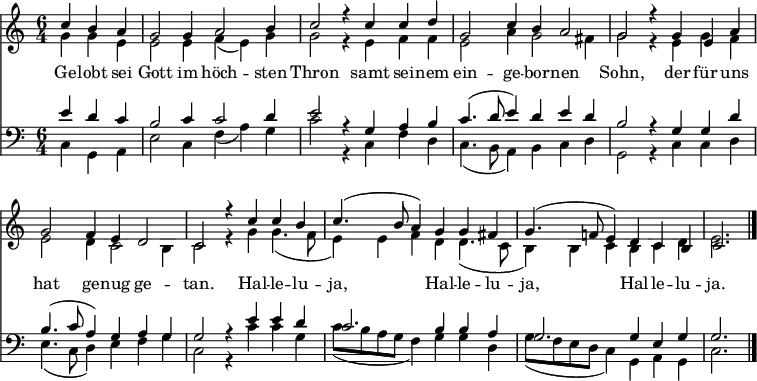 
<< <<
\new Staff { \clef treble \time 6/4 \partial 4*3 \key c \major \set Staff.midiInstrument = "church organ" \set Score.tempoHideNote = ##t \override Score.BarNumber #'transparent = ##t
  \relative c''
  << { c4 b a | g2 g4 a2 b4 | c2 r4
  c4 c d | g,2 c4 b a2 | g2 r4
  g4 e a | g2 f4 e d2 | c2 r4
  c'4 c b | c4.( b8 a4) g4 g fis | g4.( f!8 e4) |
  d c b | c2. \bar"|." } \\
  { g'4 g e | e2 e4 f( e) g | g2 r4
  e4 f f | e2 a4 g2 fis4 | g2 r4
  e4 g f | e2 d4 c2 b4 | c2 r4
  g'4 g4.( f8 e4) e f d d4.( c8 b4) b c
  b c d | e2. } >>
}
\new Lyrics \lyricmode {
Ge4 -- lobt sei Gott2 im4 höch2 -- sten4 Thron2 ""4
samt4 sei -- nem ein2 -- ge4 -- bor -- nen2 Sohn, ""4
der4 für uns hat2 ge4 -- nug ge2 -- tan. ""4
Hal4 -- le -- lu -- ja,2.
Hal4 -- le -- lu -- ja,2.
Hal4 -- le -- lu -- ja.2.
}
\new Staff { \clef bass \key c \major \set Staff.midiInstrument = "church organ"
  \relative c'
  << { e4 d c | b2 c4 c2 d4 | e2 r4
  g,4 a b | c4.( d8 e4) d e d | b2 r4
  g4 g d' | b4.( c8 a4) g a g | g2 r4
  e'4 e d | c2. b4 b a | g2.
  g4 e g | g2. } \\
  { c,4 g a | e'2 c4 f( a) g | c2 r4
  c,4 f d | c4.( b8 a4) b c d | g,2 r4
  c4 c d | e4.( c8 d4) e f g | c,2 r4
  c'4 c g | c8( b a g f4) g g d | g8( f e d c4)
  g a g | c2. } >>
}
>> >>
\layout { indent = #0 }
\midi { \tempo 4 = 120 }
