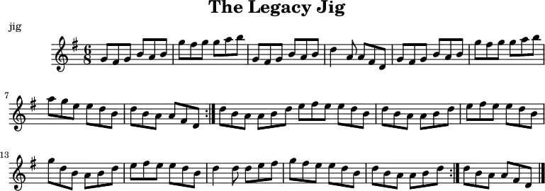 
X:1
T:The Legacy Jig
M:6/8
L:1/8
R:jig
K:G
GFG BAB | gfg gab | GFG BAB | d2A AFD |
GFG BAB | gfg gab | age edB |1 dBA AFD :|2 dBA ABd |:
efe edB | dBA ABd | efe edB | gdB ABd |
efe edB | d2d def | gfe edB |1 dBA ABd :|2 dBA AFD |]
